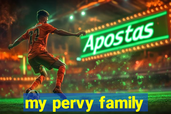 my pervy family